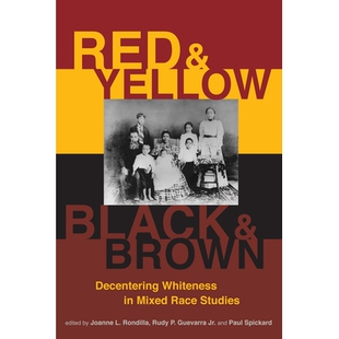 预订 Red and Yellow, Black and Brown: Decentering Whiteness in Mixed Race Studies 红色和黄色，黑色和棕色：混合种族研究的