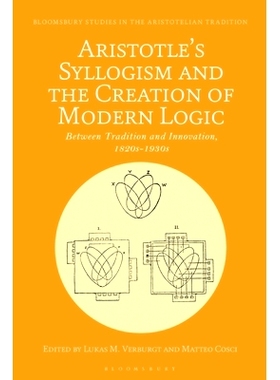 预订 Aristotle’s Syllogism and the Creation of Modern Logic: Between Tradition and Innovation, 1820s-1930s 亚里士多德的