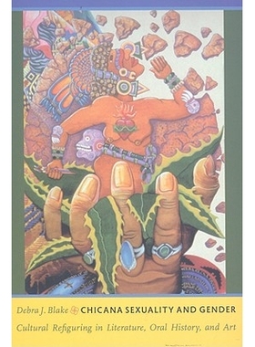 预订 Chicana Sexuality and Gender: Cultural Refiguring in Literature, Oral History, and Art 墨西哥裔美国妇女的性与性别：