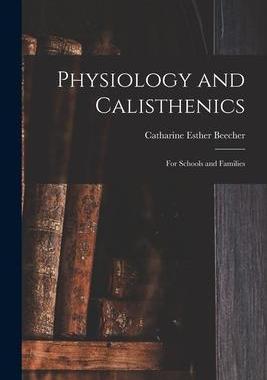[预订]Physiology and Calisthenics: For Schools and Families 9781016258920