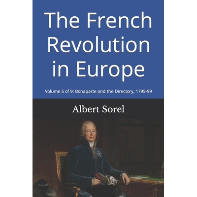 预订 The French Revolution in Europe: Volume 5 of 9: Bonaparte and the Directory, 1795-99 9798844624377