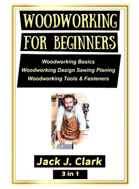 预订 Woodworking for Beginners 3 in 1: Woodworking Basics, Woodworking Design Sawing Planing, Woodworking Tools & Fasten