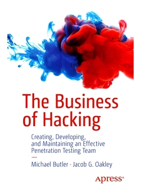 预订 The Business of Hacking: Creating, Developing, and Maintaining an Effective Penetration Testing Team 黑客业务：创建