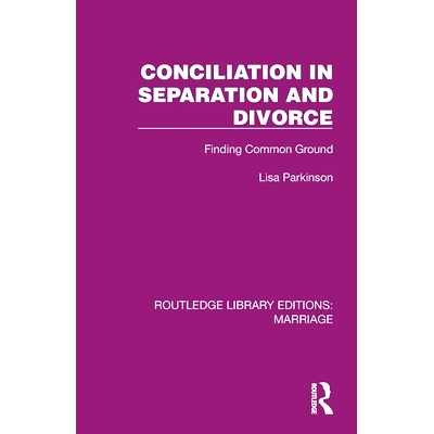 预订 Conciliation in Separation and Divorce: Finding Common Ground 分居与离婚中的调解：寻找共同点（重印版）: 97810324660