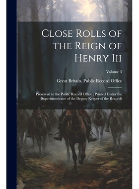 预订 Close Rolls of the Reign of Henry Iii: Preserved in the Public Record Office; Printed Under the Superintendence of