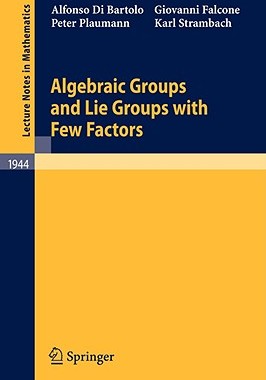 【预订】Algebraic Groups and Lie Groups with Few Factors
