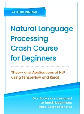 预订 Natural Language Processing Crash Course for Beginners: Theory and Applications of NLP using TensorFlow 2.0 and Ker