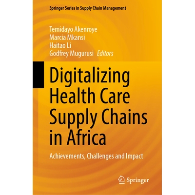 预订 Digitalizing Health Care Supply Chains in Africa Achievements, Challenges and Impact 非洲*供应链数字化：成就、挑战