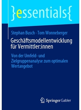 预订 Geschäftsmodellentwicklung für Vermittler:innen: Von der Umfeld- und Zielgruppenanalyse zum optimalen Wertangebot