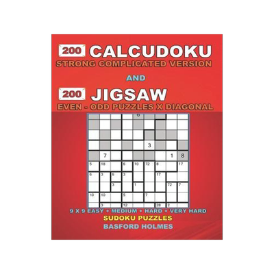 [预订]200 Calcudoku Strong Complicated Version and 200 Jigsaw Even - Odd Puzzles X Diagonal.: 9x9 Easy + M 9781791660901