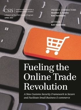 预订 Fueling the Online Trade Revolution: A New Customs Security Framework to Secure and Facilitate Small Business E-Com