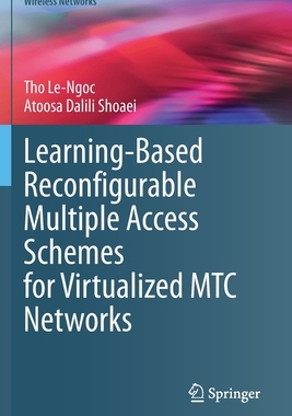 【预订】Learning-Based Reconfigurable Multiple Access Schemes for Virtualized MTC Networks 9783030603847