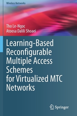 【预订】Learning-Based Reconfigurable Multiple Access Schemes for Virtualized MTC Networks 9783030603847