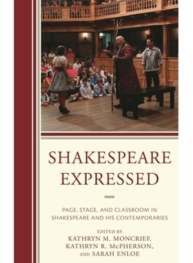 预订 Shakespeare Expressed: Page, Stage, and Classroom in Shakespeare and His Contemporaries 莎士比亚表达：莎士比亚及其