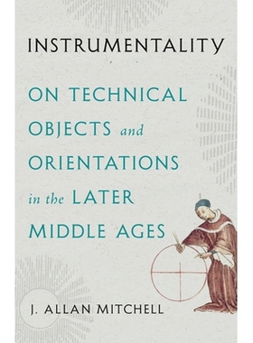 预订 Instrumentality: On Technical Objects and Orientations in the Later Middle Ages: 9781517917395