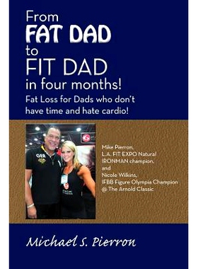 预订 From Fat Dad to Fit Dad in Four Months!: Fat Loss for Dad’s Who Don’t Have Time and Hate Cardio!: 9781452549767