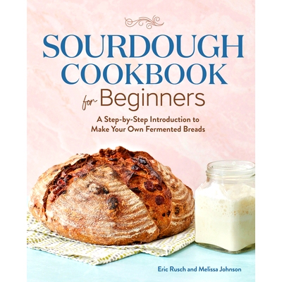 预订 Sourdough Cookbook for Beginners: A Step-By-Step Introduction to Make Your Own Fermented Breads: 9781646118106