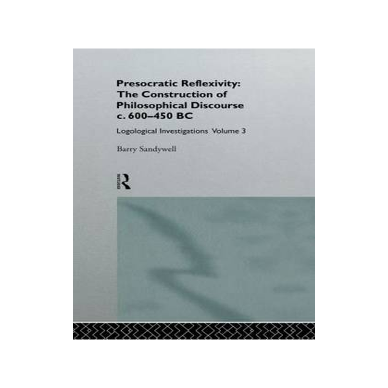 预订 Presocratic Reflexivity: The Construction of Philosophical Discourse c. 600-450 B.C.