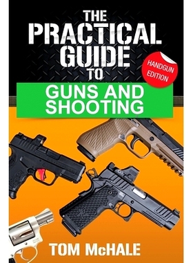 预订 The Practical Guide to Guns and Shooting, Handgun Edition: What you need to know to choose, buy, shoot, and maintai