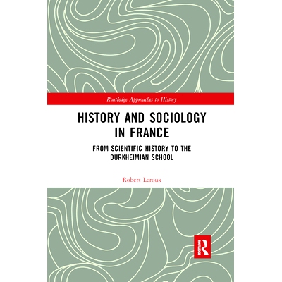 预订 History and Sociology in France: From Scientific History to the Durkheimian School 法国历史与社会学：从科学史到涂尔