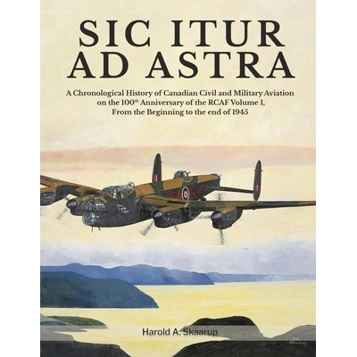 预订 Sic Itur Ad Astra: A Chronological History of Canadian Civil and Military Aviation on the 100th Anniversary of the