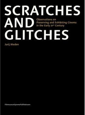 预订 Scratches and Glitches: Observations on Preserving and Exhibiting Cinema in the Early 21st Century: 9783901644870
