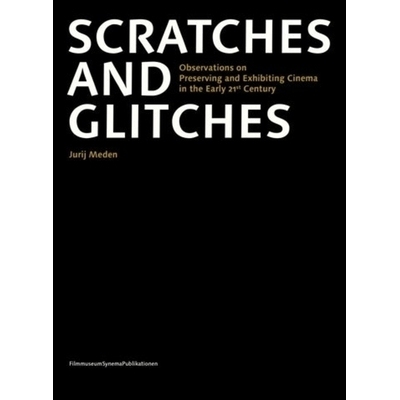 预订 Scratches and Glitches: Observations on Preserving and Exhibiting Cinema in the Early 21st Century: 9783901644870