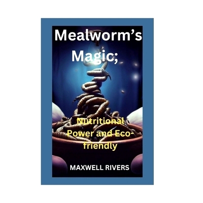 预订 Mealworms’s Magic: Nutritional Power and Eco-Friendly Feasting: 9798861716246