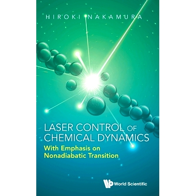 预订 Laser Control of Chemical Dynamics: With Emphasis on Nonadiabatic Transition 激光控制化学动力学：非绝热跃迁: 978981