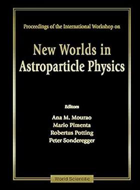 【预订】NEW WORLDS IN ASTROPARTICLE PHYSICS - PROCEEDINGS OF THE INTERNATIONAL WORKSHOP