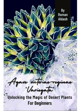 预订 Agave victoriae-reginae ’Variegata’: Unlocking the Magic of Desert Plants, For Beginners: 9798871098318