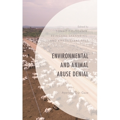 预订 Environmental and Animal Abuse Denial: Averting Our Gaze 否认环境和动物虐待:转移我们的目光: 9781793610485