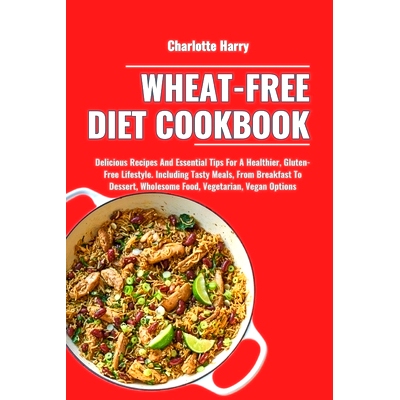 预订 Wheat-Free Diet Cookbook: Delicious Recipes And Essential Tips For A Healthier, Gluten-Free Lifestyle. Including Ta