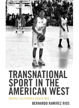 预订 Transnational Sport in the American West: Oaxaca California Basketball 美国西部的跨国体育：加州瓦哈卡篮球队: 978179