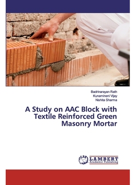 预订 A Study on AAC Block with Textile Reinforced Green Masonry Mortar 纺织增强绿色砌筑砂浆砌块的研究: 9786138269847