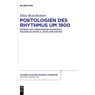 预订 Poetologien des Rhythmus um 1800: Metrum und Versform bei Klopstock, Hölderlin, Novalis, Tieck und Goethe: 9783110