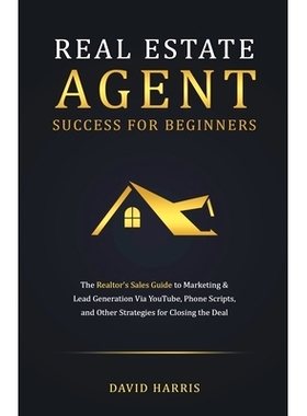 预订 Real Estate Agent for Beginners: The Realtor’s Sales Guide to Marketing & Lead Generation Via YouTube, Phone Scrip