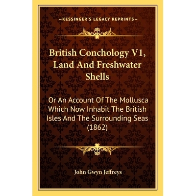 预订 British Conchology V1, Land And Freshwater Shells: Or An Account Of The Mollusca Which Now Inhabit The British Isle
