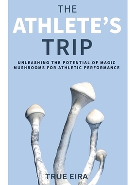 预订 The Athlete’s Trip: Unleashing the Potential of Magic Mushrooms for Athletic Performance: 9798861250795