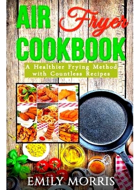 预订 Air Fryer Cookbook: A Healthier Frying Method with Countless Recipes