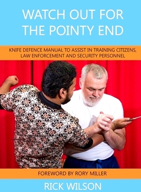 预订 Watch Out for the Pointy End: Knife Defence Manual to Assist in Training Citizens, Law Enforcement and Security Per