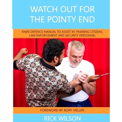 预订 Watch Out for the Pointy End: Knife Defence Manual to Assist in Training Citizens, Law Enforcement and Security Per