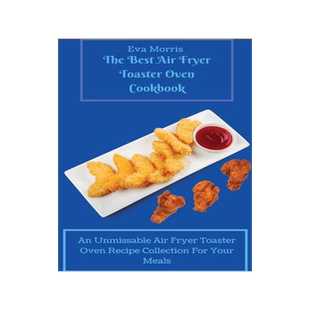 [预订]The Best Air Fryer Toaster Oven Cookbook: An Unmissable Air Fryer Toaster Oven Recipe Collection For 9781803423265
