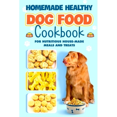 预订 Homemade Healthy Dog Food: Cookbook for Nutritious House Made Meals and Treats: Dog Nutrition: 9798872411871