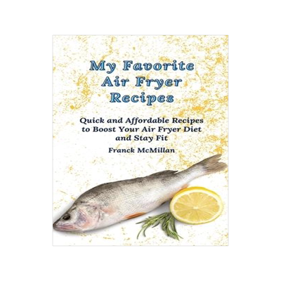 [预订]My Favorite Air Fryer Recipes: Quick and Affordable Recipes to Boost Your Air Fryer Diet and Stay Fi 9781803420189