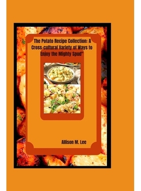 预订 The Potato Recipe Collection: A Cross-cultural Variety of Ways to Enjoy the Mighty Spud: 9798373713603