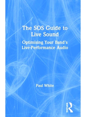预订 The SOS Guide to Live Sound: Optimising Your Band’s Live-Performance Audio SOS生活指南：优化乐队的实况音效: 978113
