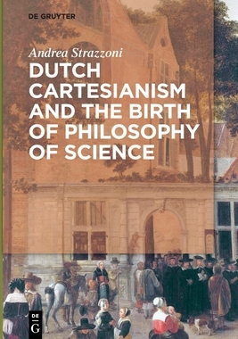 【预订】Dutch Cartesianism and the Birth of Philosophy of Science 9783110568288