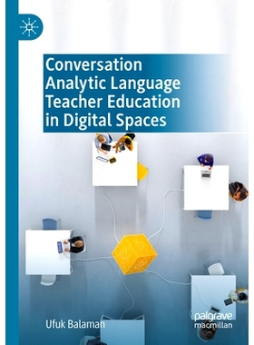 预订 Conversation Analytic Language Teacher Education in Digital Spaces 数字空间的会话分析语言教师教育: 9783031191299