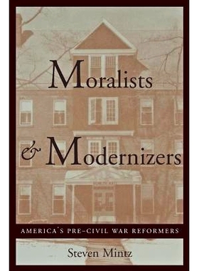 预订 Moralists and Modernizers: America’s Pre-Civil War Reformers 道德家和现代化者：美国内战前的改革者: 9780801850813